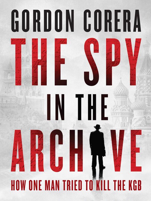 Title details for The Spy in the Archive by Gordon Corera - Wait list